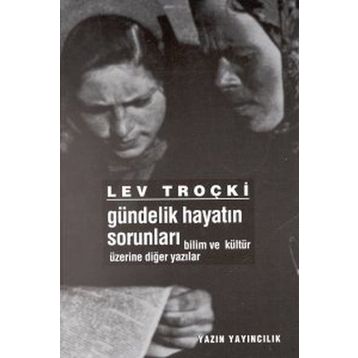 Gündelik Hayatın SorunlarıBilim ve Kültür Üzerine Diğer Yazılar - Lev Troçki