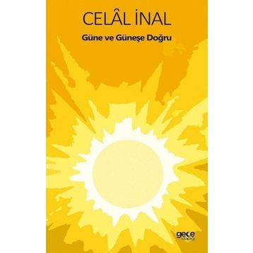 Güne ve Güneşe Doğru - Celal İnal