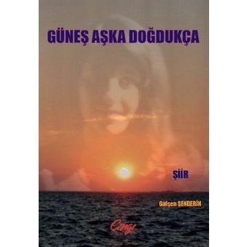 GÜNEŞ AŞKA DOĞDUKÇA - GÜLŞEN ŞENDERİN