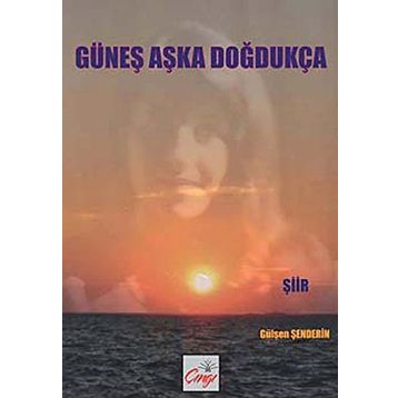 GÜNEŞ AŞKA DOĞDUKÇA - GÜLŞEN ŞENDERİN