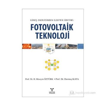 GÜNEŞ ENERJISINDEN ELEKTRIK ÜRETIMI FOTOVOLTAIK TEKNOLOJI - DURMUŞ KAYA;H. HÜSEYIN ÖZTÜRK