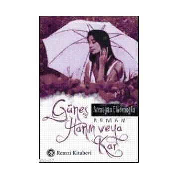 GÜNEŞ HANIM VEYA KAR - ARMAĞAN ETHEMOĞLU