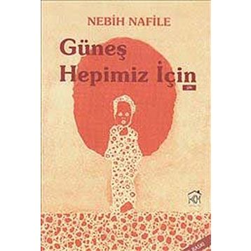 GÜNEŞ HEPIMIZ İÇIN - Nebih Nafile