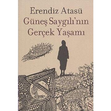 Güneş Saygılının Gerçek Yaşamı - Erendiz Atasü