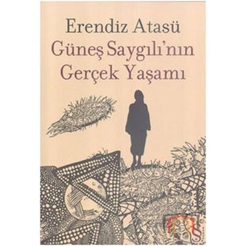 Güneş Saygılının Gerçek Yaşamı - Erendiz Atasü