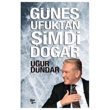 Güneş Ufuktan Şimdi Doğar - Uğur Dündar