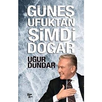 Güneş Ufuktan Şimdi Doğar - Uğur Dündar