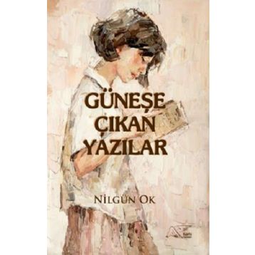 Güneşe Çıkan Yazılar - Nilgün Ok