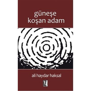 GÜNEŞE KOŞAN ADAM - ALI HAYDAR HAKSAL