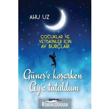 Güneş'e Koşarken Ay'a Tutuldum - Ahu Uz