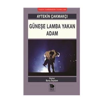 Güneşe Lamba Yakan Adam Aytekin Çakmakçı - Barış Saydam