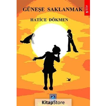 Güneşe Saklanmak - Hatice Dökmen