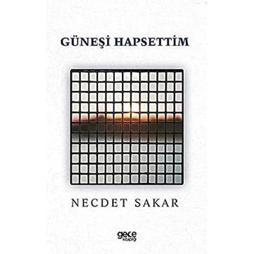 Güneşi Hapsettim - Necdet Sakar