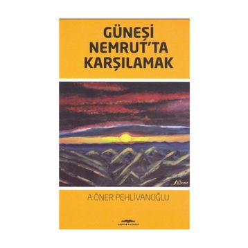 Güneşi Nemrut'ta Karşılamak - A. Öner Pehlivanoğlu