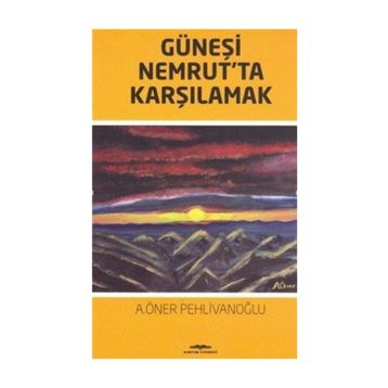 Güneşi Nemrut'ta Karşılamak - A. Öner Pehlivanoğlu