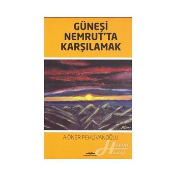 Güneşi Nemrut'ta Karşılamak - A. Öner Pehlivanoğlu