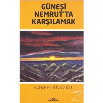 Güneşi Nemrut'ta Karşılamak - A. Öner Pehlivanoğlu