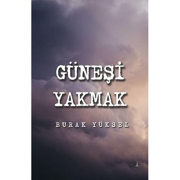 Güneşi Yakmak - Burak Yüksel