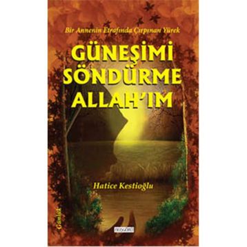 Güneşimi Söndürme Allah’ım - Hatice Kestioğlu