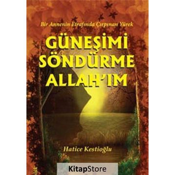 Güneşimi Söndürme Allah’ım - Hatice Kestioğlu