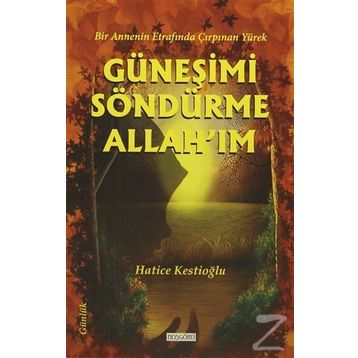 Güneşimi Söndürme Allah’ım - Hatice Kestioğlu