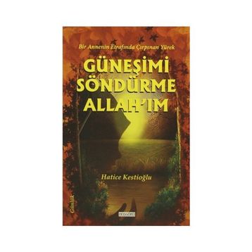 Güneşimi Söndürme Allah’ım - Hatice Kestioğlu