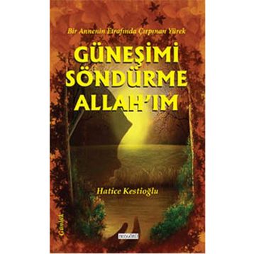 Güneşimi Söndürme Allah’ım - Hatice Kestioğlu
