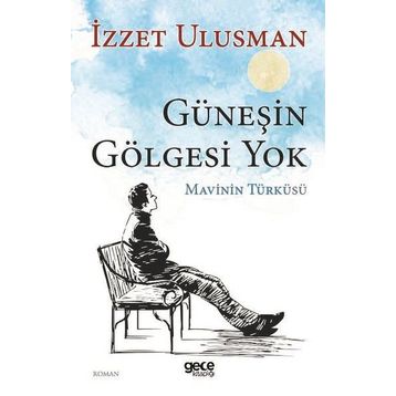 Güneşin Gölgesi Yok - İzzet Ulusman