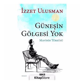 Güneşin Gölgesi Yok - İzzet Ulusman