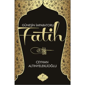 GÜNEŞİN İMPARATORU FATIH - CEYHAN ALTINYELEKLİOĞLU