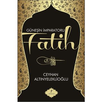 GÜNEŞİN İMPARATORU FATIH - CEYHAN ALTINYELEKLİOĞLU