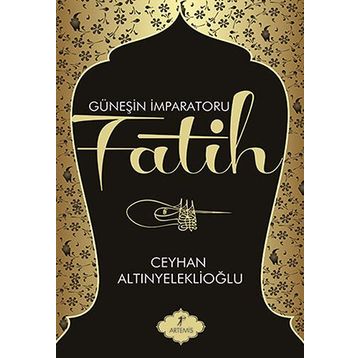GÜNEŞİN İMPARATORU FATIH - CEYHAN ALTINYELEKLİOĞLU