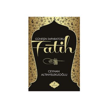 GÜNEŞİN İMPARATORU FATIH - CEYHAN ALTINYELEKLİOĞLU