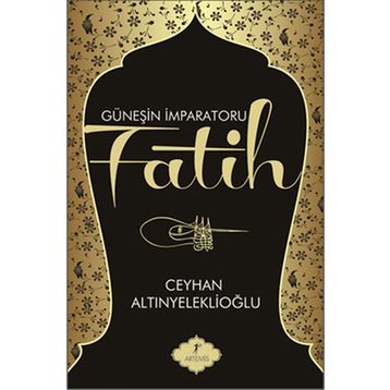 GÜNEŞİN İMPARATORU FATIH - CEYHAN ALTINYELEKLİOĞLU