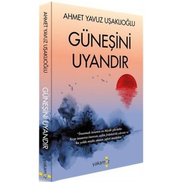 Güneşini Uyandır - Ahmet Yavuz Uşaklıoğlu