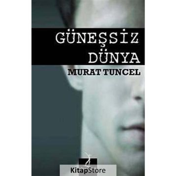 GÜNEŞSIZ DÜNYA - MURAT TUNCEL