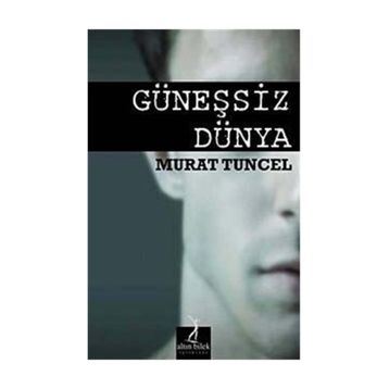 GÜNEŞSIZ DÜNYA - MURAT TUNCEL