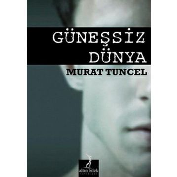 GÜNEŞSIZ DÜNYA - MURAT TUNCEL