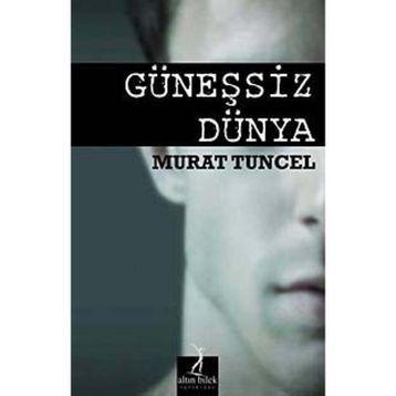 GÜNEŞSIZ DÜNYA - MURAT TUNCEL