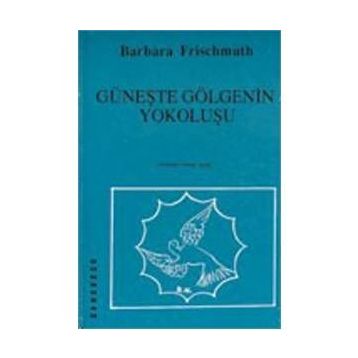 Güneşte Gölgenin Yokoluşu - Barbara Frischmuth