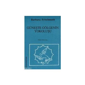 Güneşte Gölgenin Yokoluşu - Barbara Frischmuth
