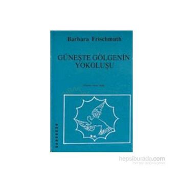 Güneşte Gölgenin Yokoluşu - Barbara Frischmuth