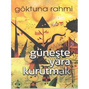 Güneşte Yara Kurutmak - Göktuna Rahmi