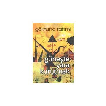 Güneşte Yara Kurutmak - Göktuna Rahmi
