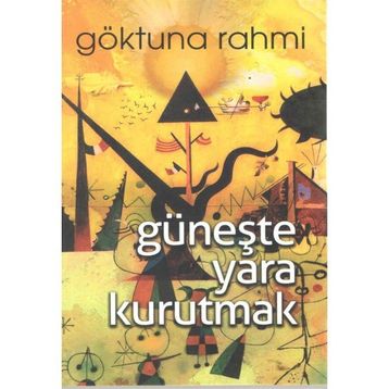 Güneşte Yara Kurutmak - Göktuna Rahmi