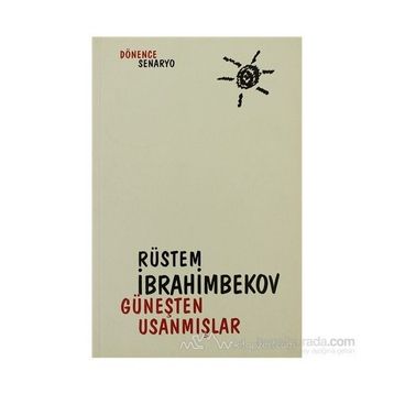 GÜNEŞTEN USANMIŞLAR - RÜSTEM İBRAHİMBEKOV