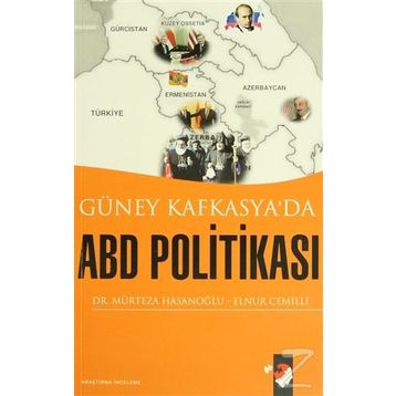 GÜNEY KAFKASYA´DA ABD POLİTİKASI - MÜRTEZA HASANOĞLU, ELNUR CEMILLI
