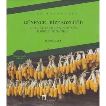 GÜNEYCE-RIZE SÖZLÜĞÜ BIR DOĞU KARADENIZ KÖYÜNÜN HAFIZASI VE NATIKASI - İSMAİL KARA