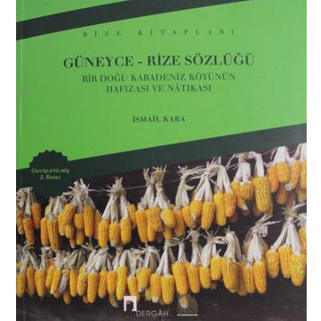 GÜNEYCE-RIZE SÖZLÜĞÜ BIR DOĞU KARADENIZ KÖYÜNÜN HAFIZASI VE NATIKASI - İSMAİL KARA
