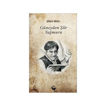 GÜNEYDEN ŞİİR YAĞMURU - ŞERKO BEKES
